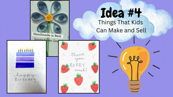 Things That Kids Can Make and Sell - Part 4: Handmade Cards