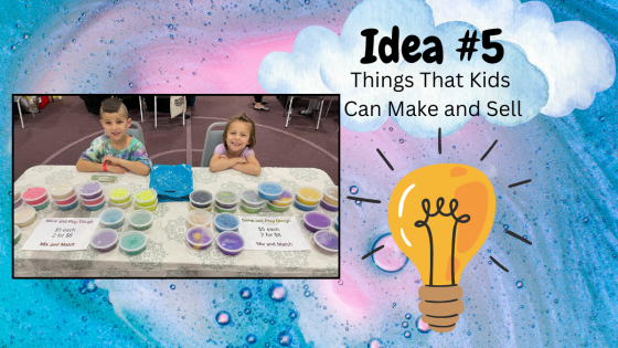 Things That Kids Can Make and Sell - Part 5: Slime & Play-Dough