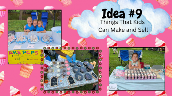 Things That Kids Can Make and Sell - Part 9: Food, Baked Goods & Beverages