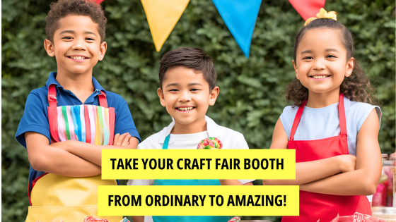 5 Ways to Take Your Craft Fair Booth From Ordinary to Amazing!