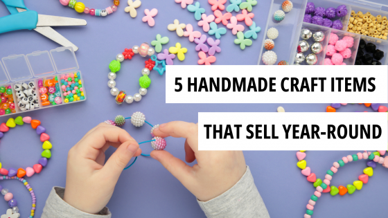 Optimize Your Handmade Craft Sales with Items that Sell Year-Round!