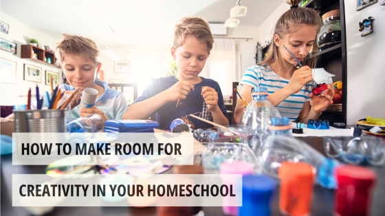 How to Make Room for Creativity in Your Homeschool