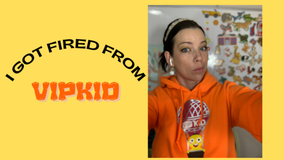 I got fired from VIPKid...and it changed everything