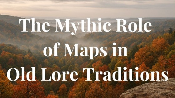 The Mythic Role of Maps in Old Lore Traditions
