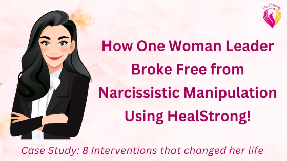 Case Study: How Sarah, a Woman Leader Broke Free from Narcissistic Manipulation Using HealStrong