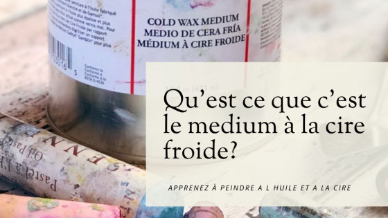 Qu'est-ce que c'est le medium à la cire froide?