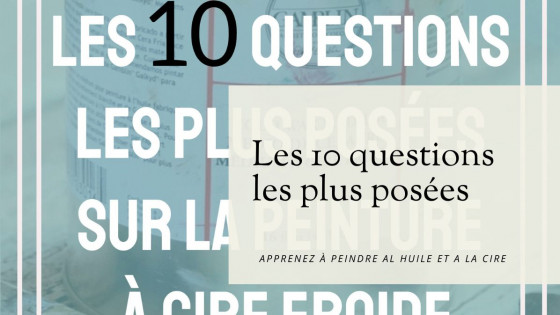 Les 10 questions les plus posées sur la peinture à la cire froide