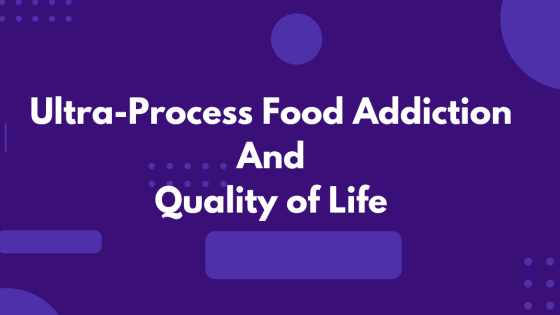 Ultra-Processed Food Addiction and Quality of Life: The Hidden Impact