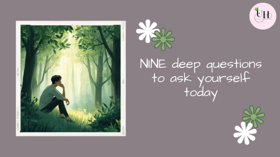 NINE deep questions to ask yourself today
