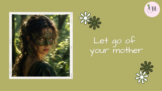 Let go of your mother