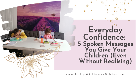 Everyday Confidence: 5 Spoken Messages You Give Your Children (Even Without Realising)
