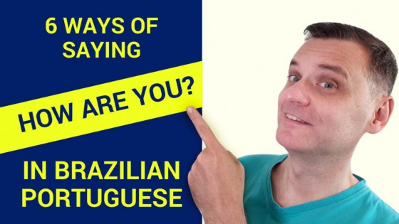 6 Different ways of saying "How are you?" in Brazilian Portuguese