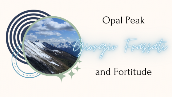 Opal Peak, Giorgio Frassati, and Fortitude