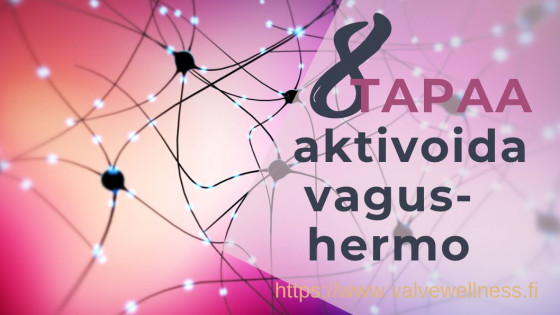 8 tapaa aktivoida vagushermo | Valvewellness.fi - Voimaannuttava ääni -blogi