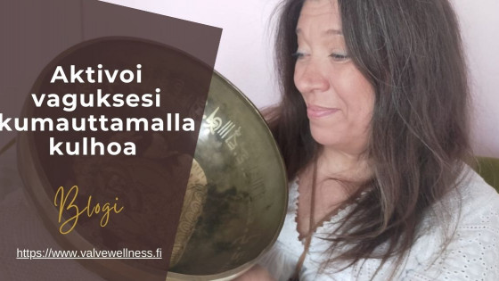 Aktivoi vaguksesi kumauttamalla kulhoa | merjavalve.fi - Voimaannuttava ääni -blogi