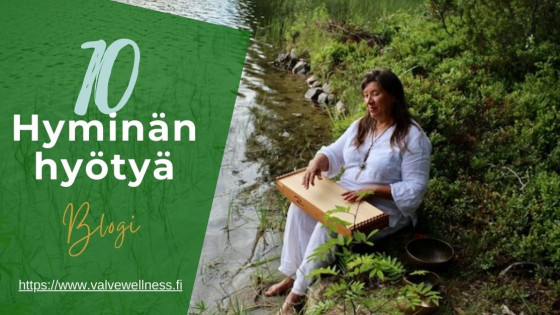 Hyminän hyödyt | Valvewellness.fi - Voimaannuttava ääni -blogi