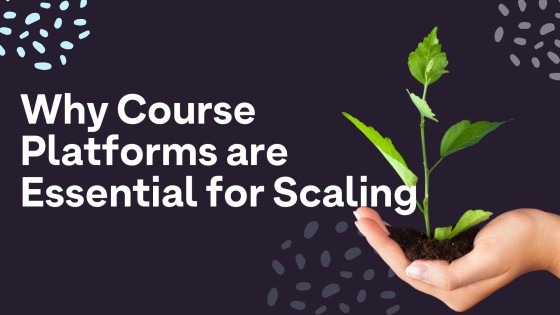 Why Course Platforms Matter for Scaling Online Education