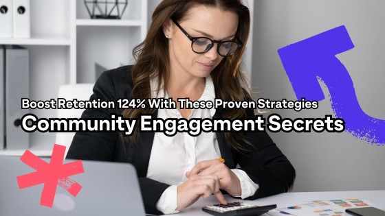 Community Engagement Secrets: Boost Retention 124% With These Proven Strategies