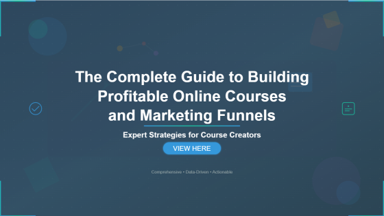 The Complete Guide to Building Profitable Online Courses and Marketing Funnels