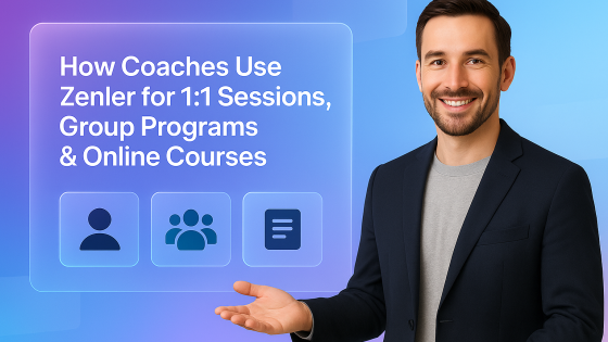 How Coaches Use Zenler for 1:1 Sessions, Group Programs & Online Courses
