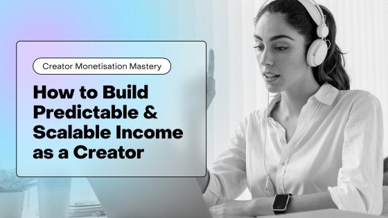 Creator Monetisation Mastery: Build Predictable Creator Income