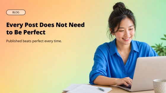 Why Every Social Post Does Not Need to Be Perfect