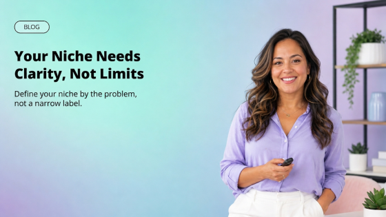 Your Niche Needs Clarity, Not Limits