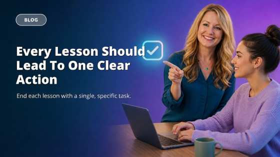 Every Lesson Should Lead To One Clear Action