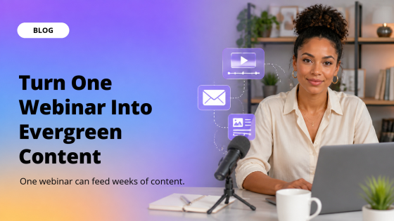 Turn One Webinar Into Evergreen Content