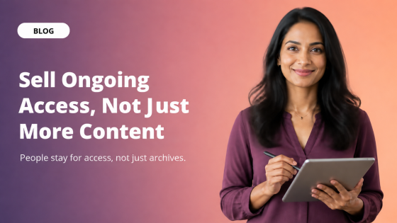 Sell Ongoing Access, Not Just More Conten