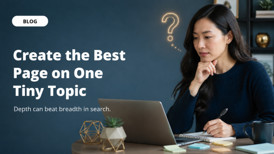 Create the Best Page on One Tiny Topic