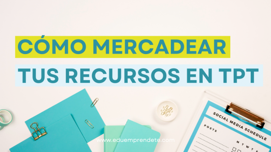 Cómo mercadear tus recursos educativos efectivamente