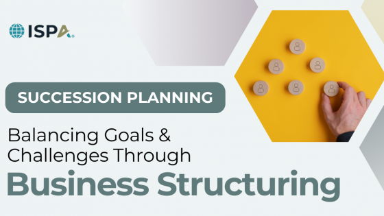 Strategic Business Structuring and Succession Planning: Balancing Goals and Challenges