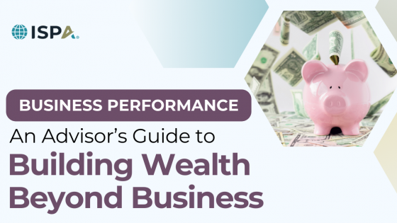Building Wealth Beyond Business: Strategies for Business Advisors