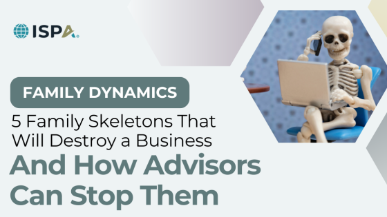 5 Family Skeletons That Will Destroy a Business—And How Advisors Can Stop Them