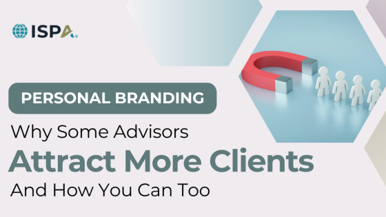 Why Some Advisors Attract More Clients—And How You Can Too