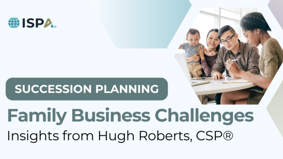Family Business Succession Planning Challenges: Insights from Hugh Roberts, CSP®