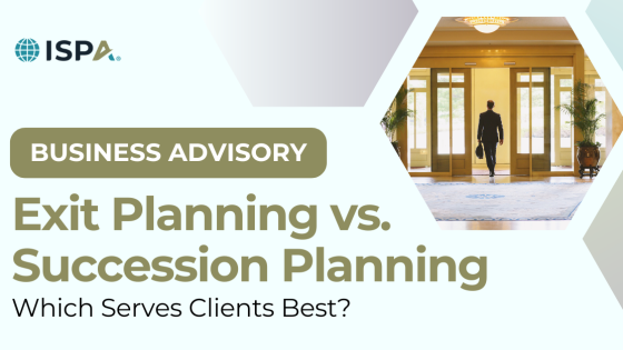 Exit Planning vs. Succession Planning: Which Serves Clients Best?