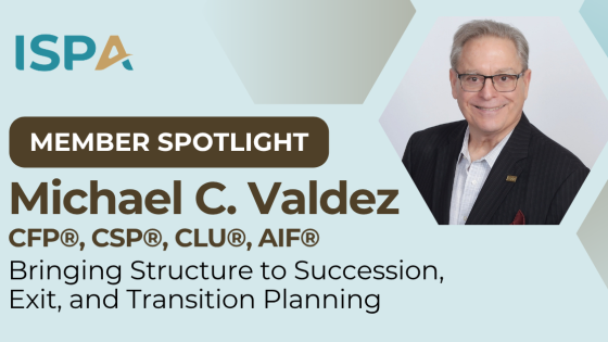 Member Spotlight: Michael C. Valdez | Structure to Succession, Exit, and Transition Planning