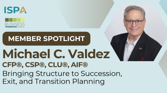 Member Spotlight: Michael C. Valdez | Structure to Succession, Exit, and Transition Planning