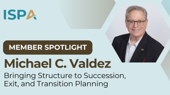 Member Spotlight: Michael C. Valdez | Structure to Succession, Exit, and Transition Planning