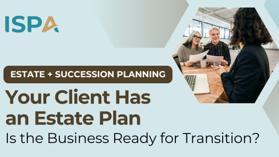 Your Client Has an Estate Plan. But Do They Have a Succession Plan?