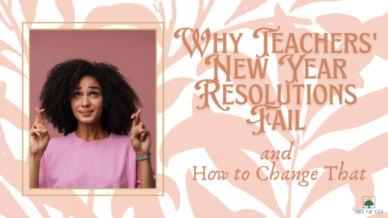 Why Teachers' New Year Resolutions Fail