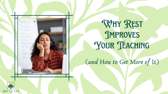 Why Rest Improves Your Teaching (and How to Get More of It)