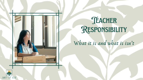 Teacher Responsibility: What it is and what it isn't