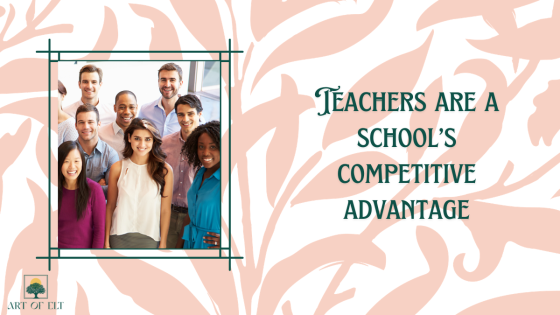 Teachers are a school's competitive advantage