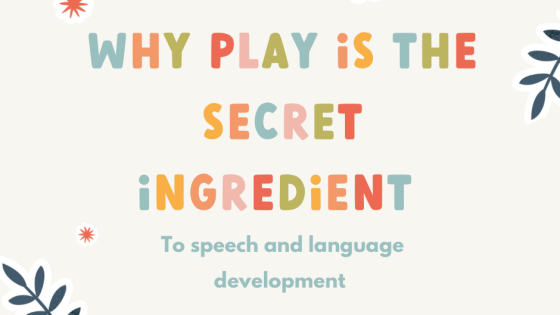 Why Play is the Secret Ingredient to Speech and Language Development