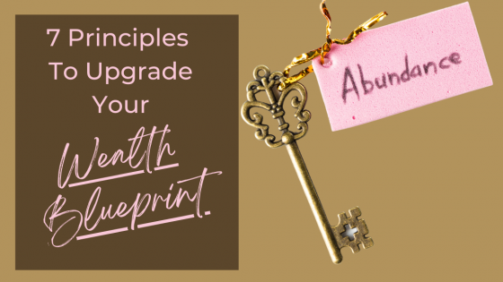 Upgrade Your Wealth Blueprint: 7 Principles to Attract Greater Wealth and Success