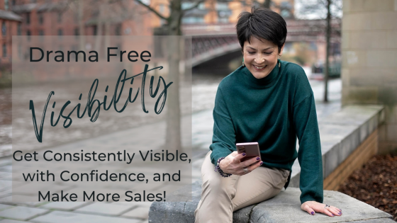 Get Consistently Visible with Confidence, and Make More Sales!