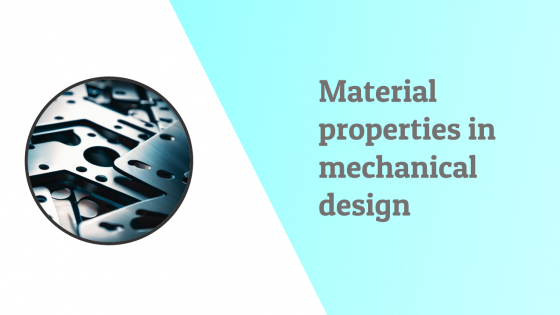 Material properties important for mechanical design 